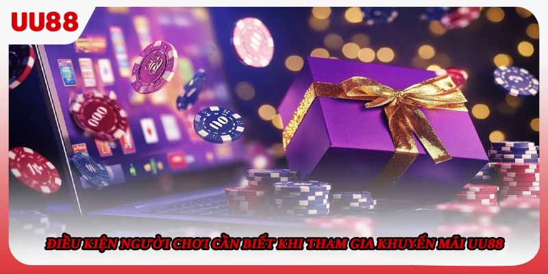 Điều kiện người chơi cần biết khi tham gia khuyến mãi UU88