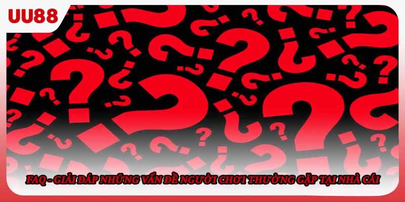 FAQ - Giải đáp những vấn đề người chơi thường gặp tại nhà cái