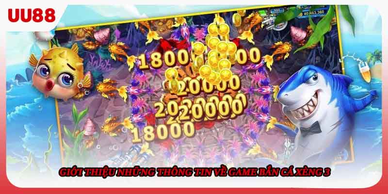 Giới thiệu những thông tin về game Bắn cá xèng 3