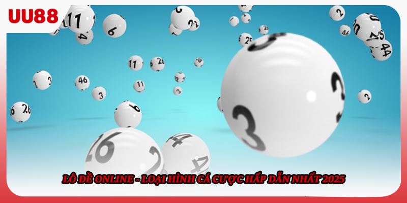 Lô Đề Online - Loại Hình Cá Cược Hấp Dẫn Nhất 2025
