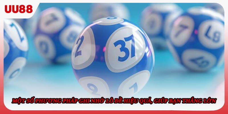 Một số phương pháp ghi nhớ lô đề hiệu quả, giúp bạn thắng lớn