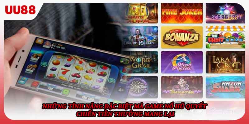 Những tính năng đặc biệt mà game nổ hũ Quyết Chiến Tiền Thưởng mang lại