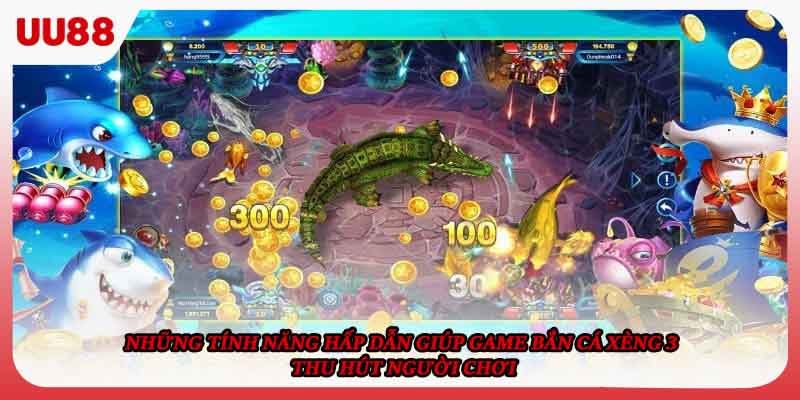 Những tính năng hấp dẫn giúp game Bắn cá xèng 3 thu hút người chơi